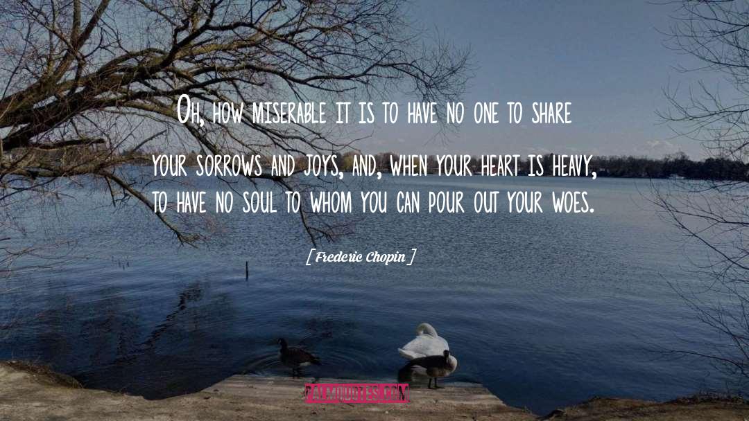 Frederic Chopin Quotes: Oh, how miserable it is
