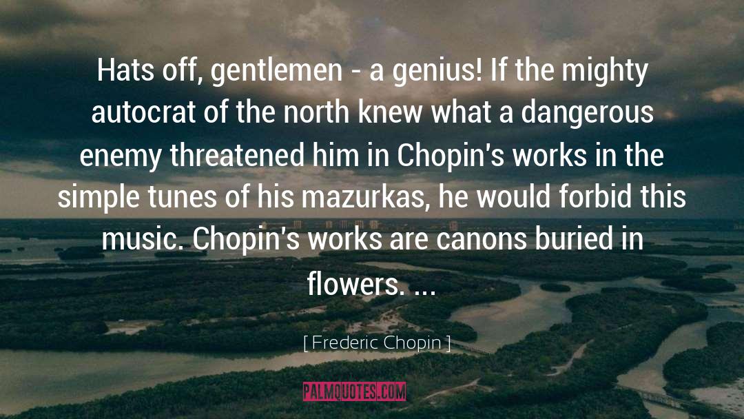 Frederic Chopin Quotes: Hats off, gentlemen - a
