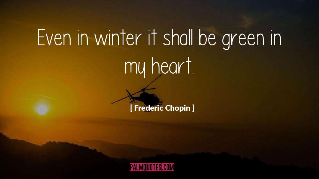 Frederic Chopin Quotes: Even in winter it shall