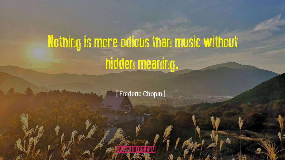 Frederic Chopin Quotes: Nothing is more odious than