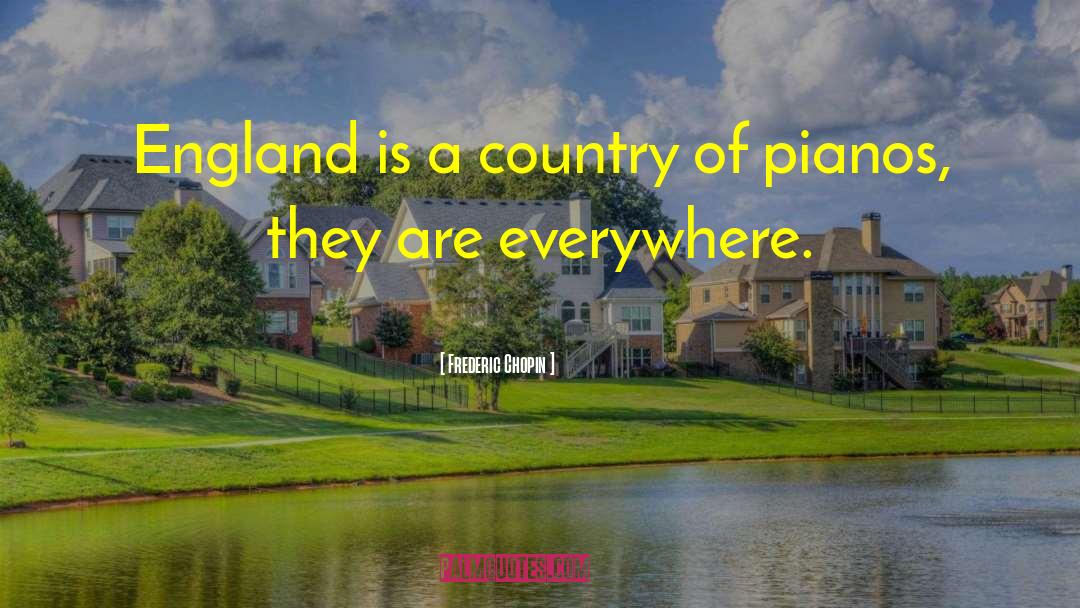 Frederic Chopin Quotes: England is a country of