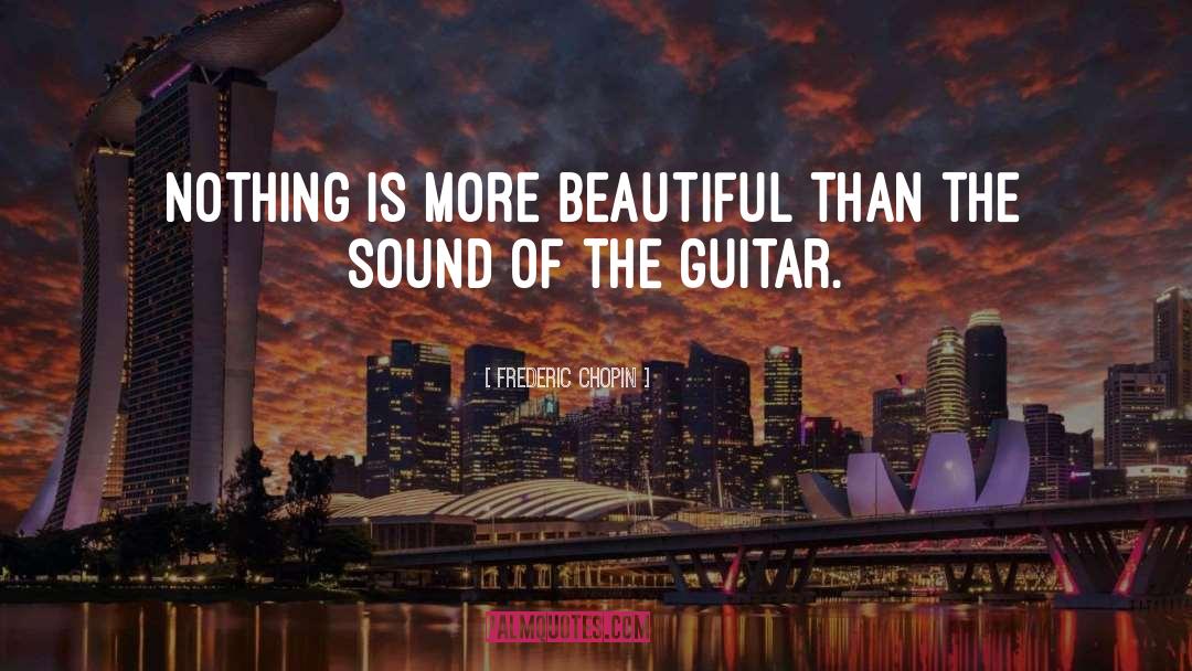 Frederic Chopin Quotes: Nothing is more beautiful than