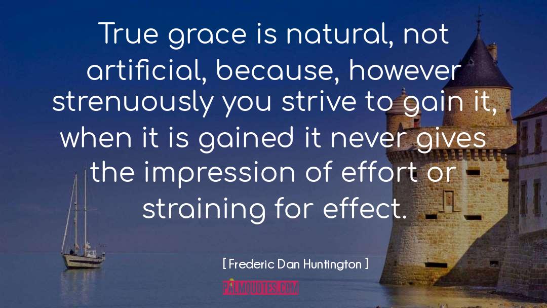 Frederic Dan Huntington Quotes: True grace is natural, not