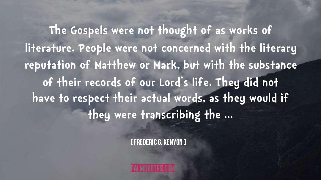 Frederic G. Kenyon Quotes: The Gospels were not thought