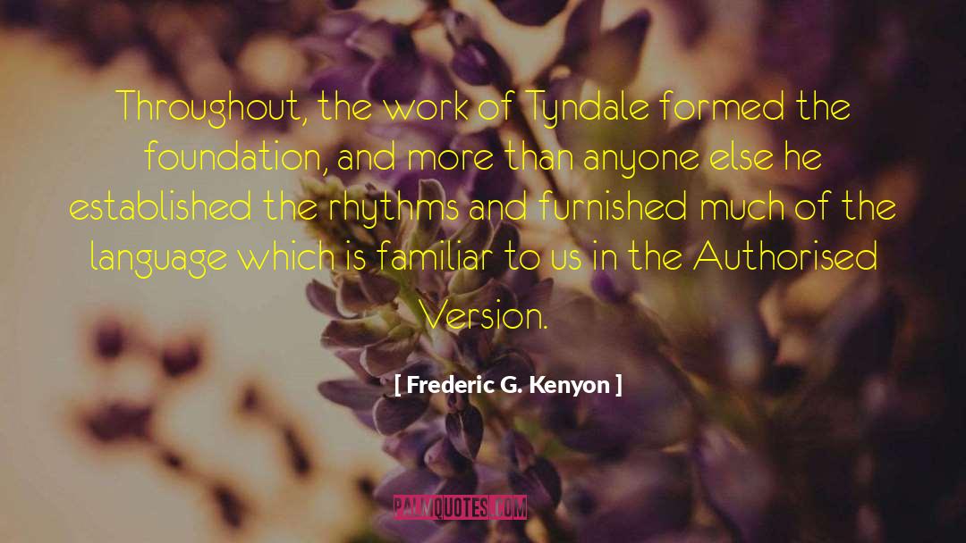 Frederic G. Kenyon Quotes: Throughout, the work of Tyndale