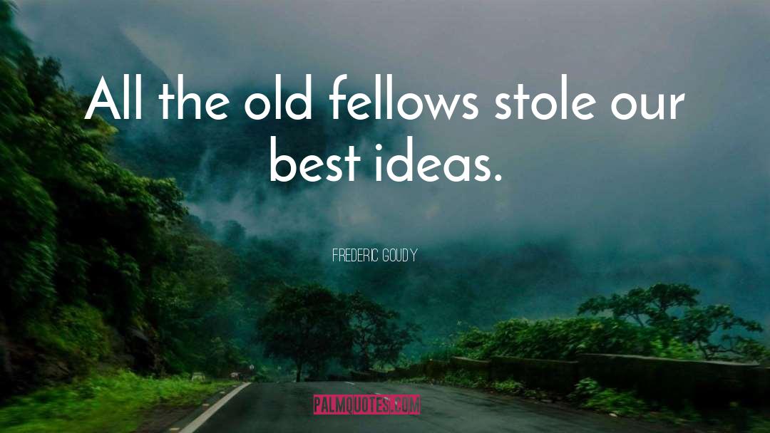 Frederic Goudy Quotes: All the old fellows stole