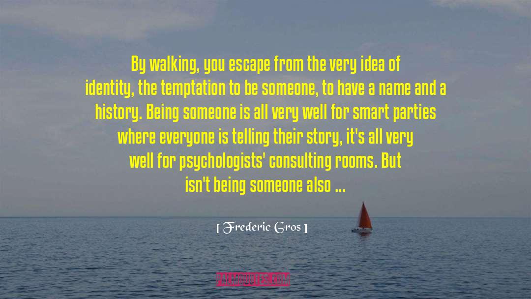 Frederic Gros Quotes: By walking, you escape from