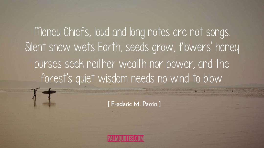 Frederic M. Perrin Quotes: Money Chiefs, loud and long