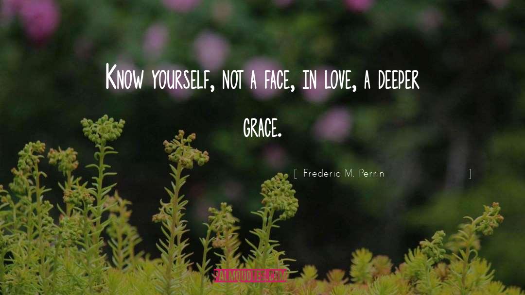 Frederic M. Perrin Quotes: Know yourself, not a face,