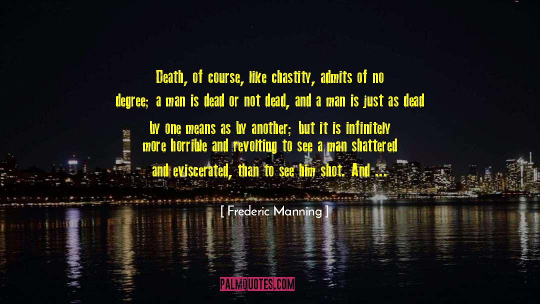 Frederic Manning Quotes: Death, of course, like chastity,