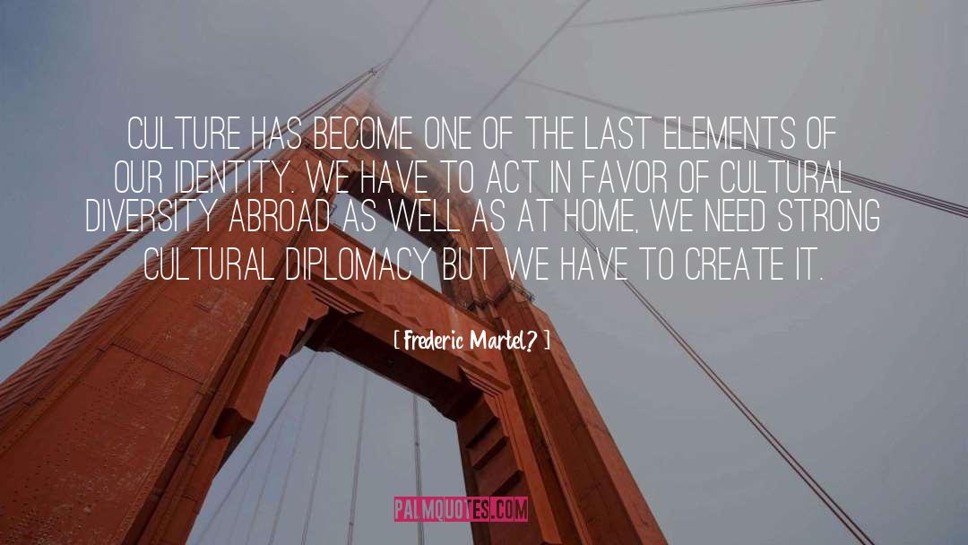 Frederic Martel? Quotes: Culture has become one of