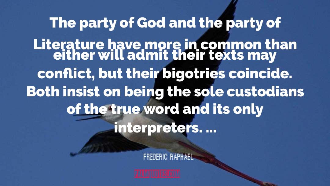 Frederic Raphael Quotes: The party of God and