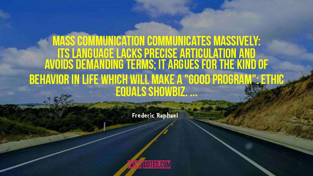 Frederic Raphael Quotes: Mass communication communicates massively: its