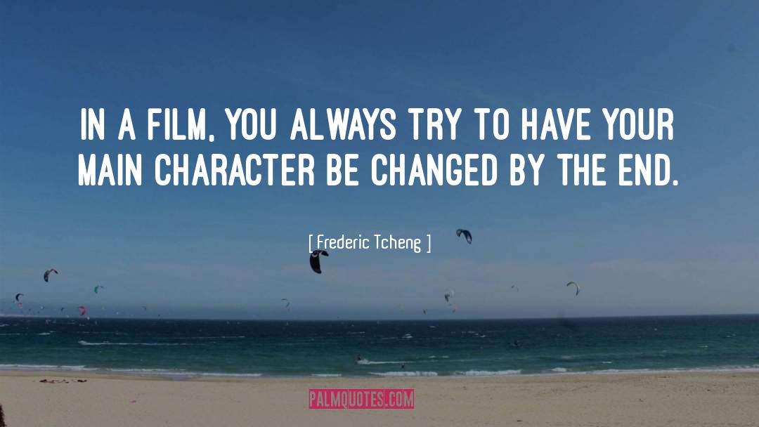 Frederic Tcheng Quotes: In a film, you always