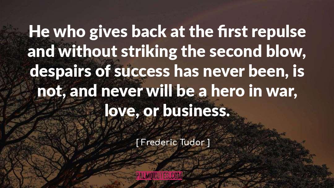 Frederic Tudor Quotes: He who gives back at