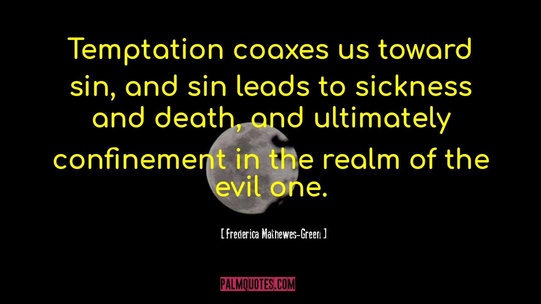 Frederica Mathewes-Green Quotes: Temptation coaxes us toward sin,