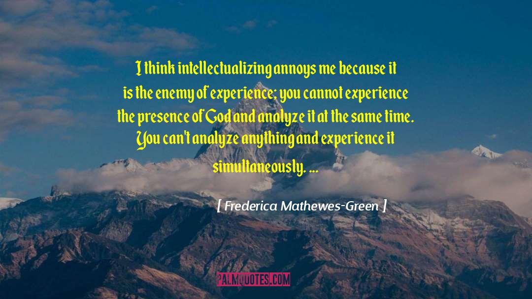 Frederica Mathewes-Green Quotes: I think intellectualizing annoys me