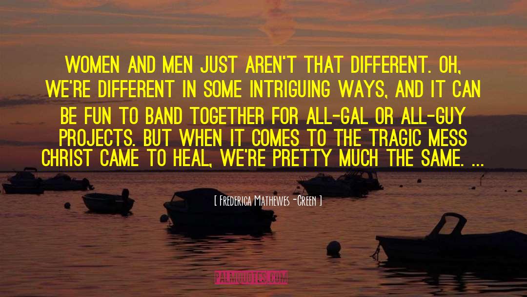 Frederica Mathewes-Green Quotes: Women and men just aren't