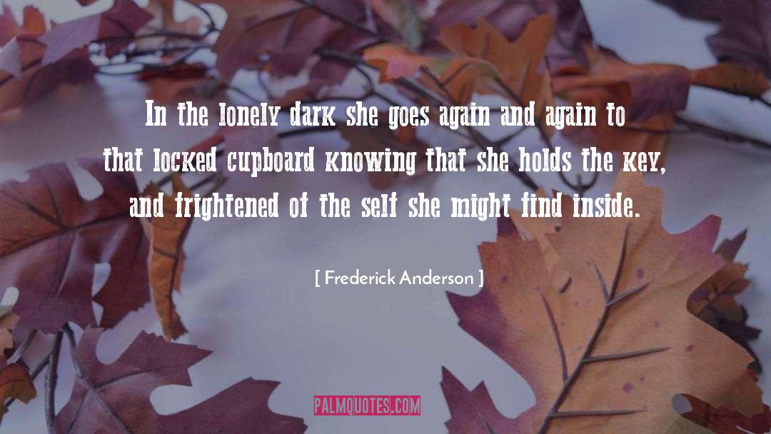 Frederick Anderson Quotes: In the lonely dark she