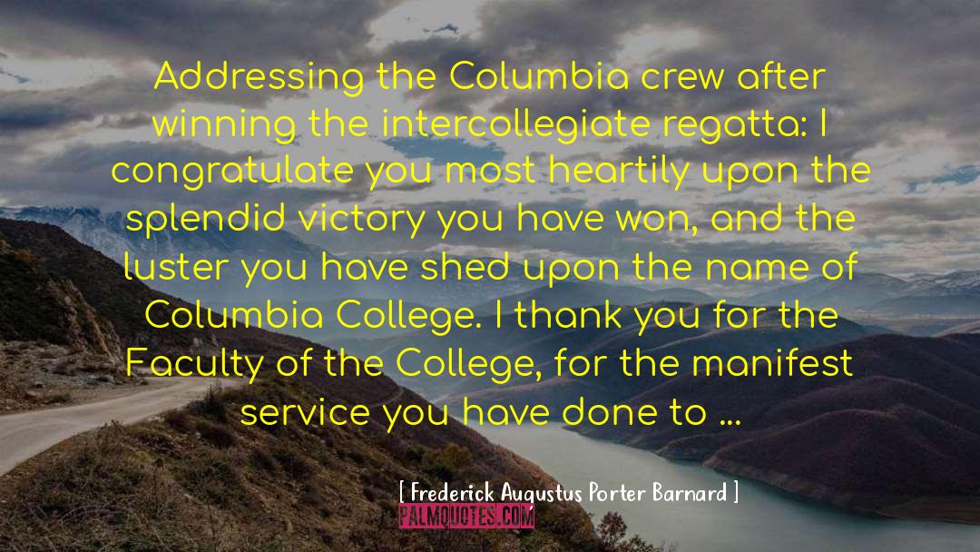 Frederick Augustus Porter Barnard Quotes: Addressing the Columbia crew after