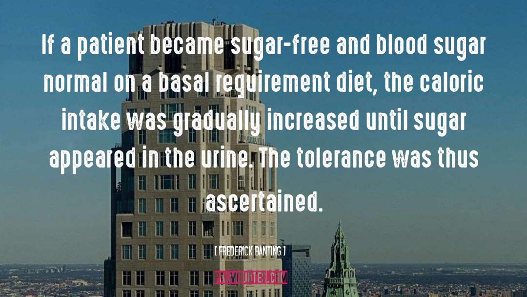 Frederick Banting Quotes: If a patient became sugar-free