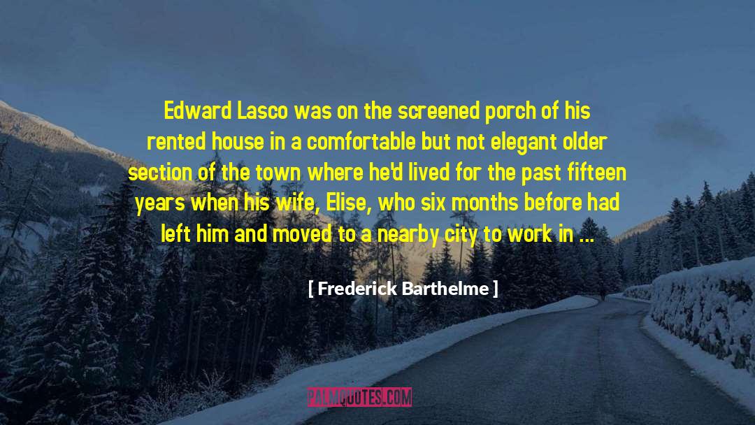 Frederick Barthelme Quotes: Edward Lasco was on the