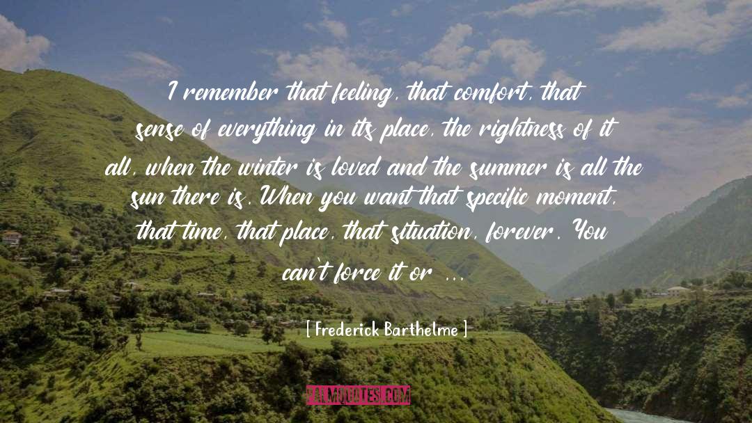 Frederick Barthelme Quotes: I remember that feeling, that