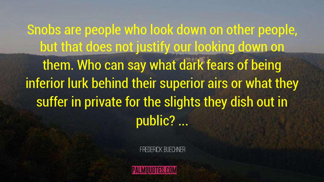 Frederick Buechner Quotes: Snobs are people who look
