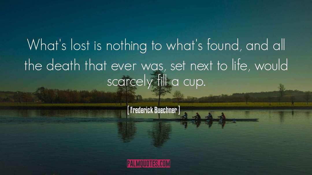 Frederick Buechner Quotes: What's lost is nothing to