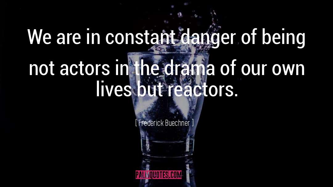 Frederick Buechner Quotes: We are in constant danger