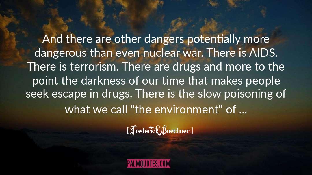 Frederick Buechner Quotes: And there are other dangers