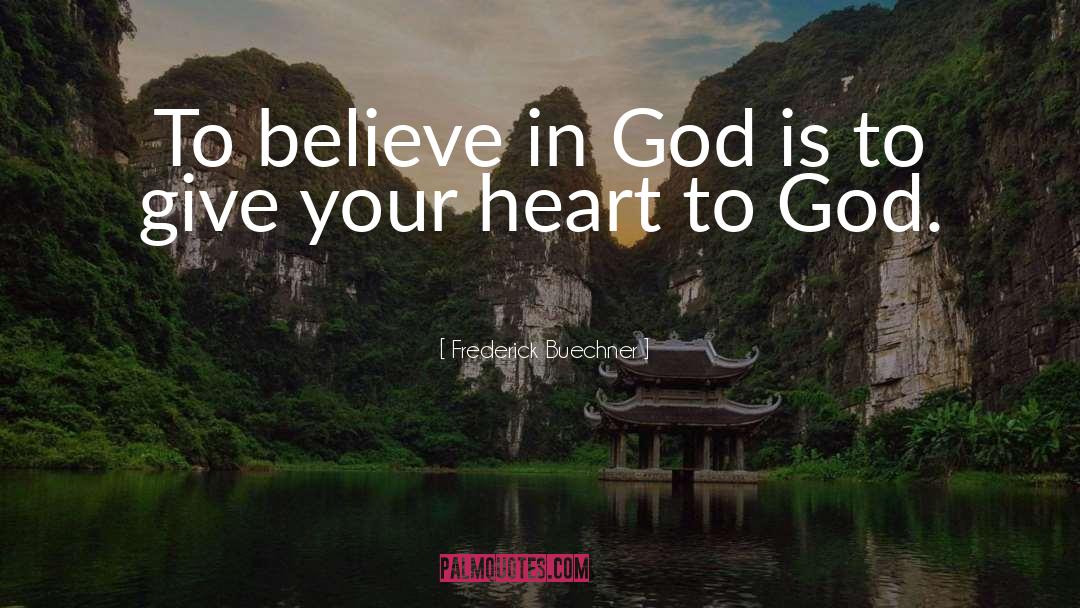 Frederick Buechner Quotes: To believe in God is