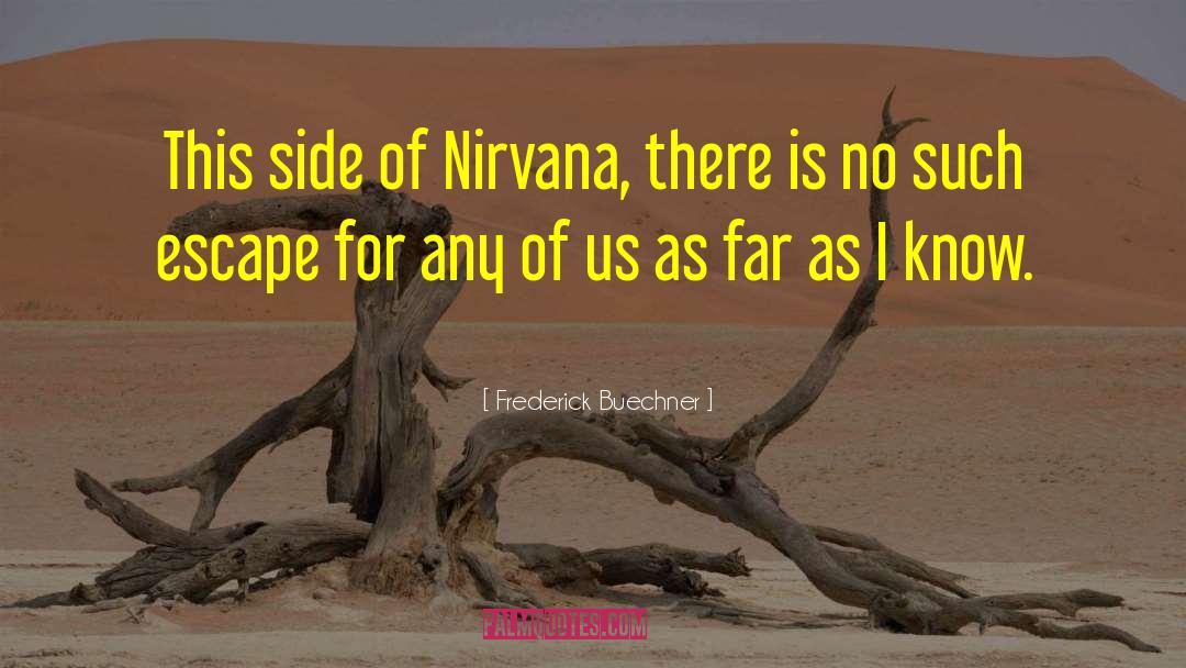 Frederick Buechner Quotes: This side of Nirvana, there