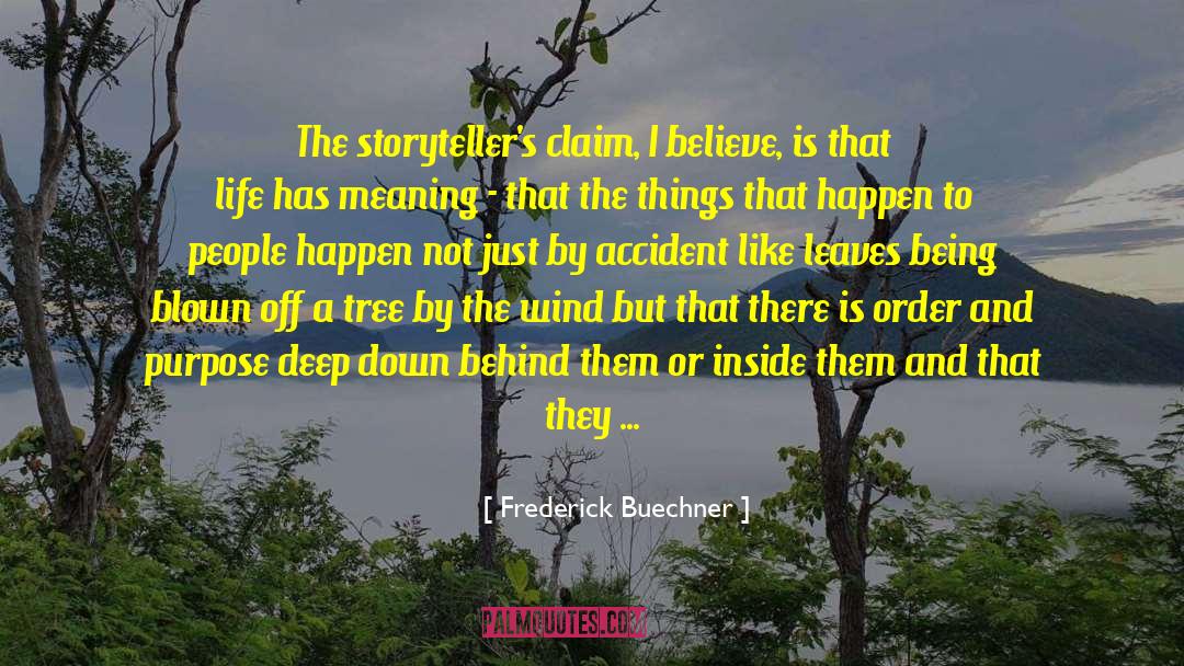 Frederick Buechner Quotes: The storyteller's claim, I believe,