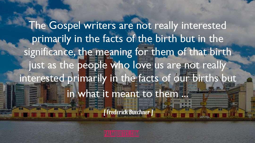 Frederick Buechner Quotes: The Gospel writers are not