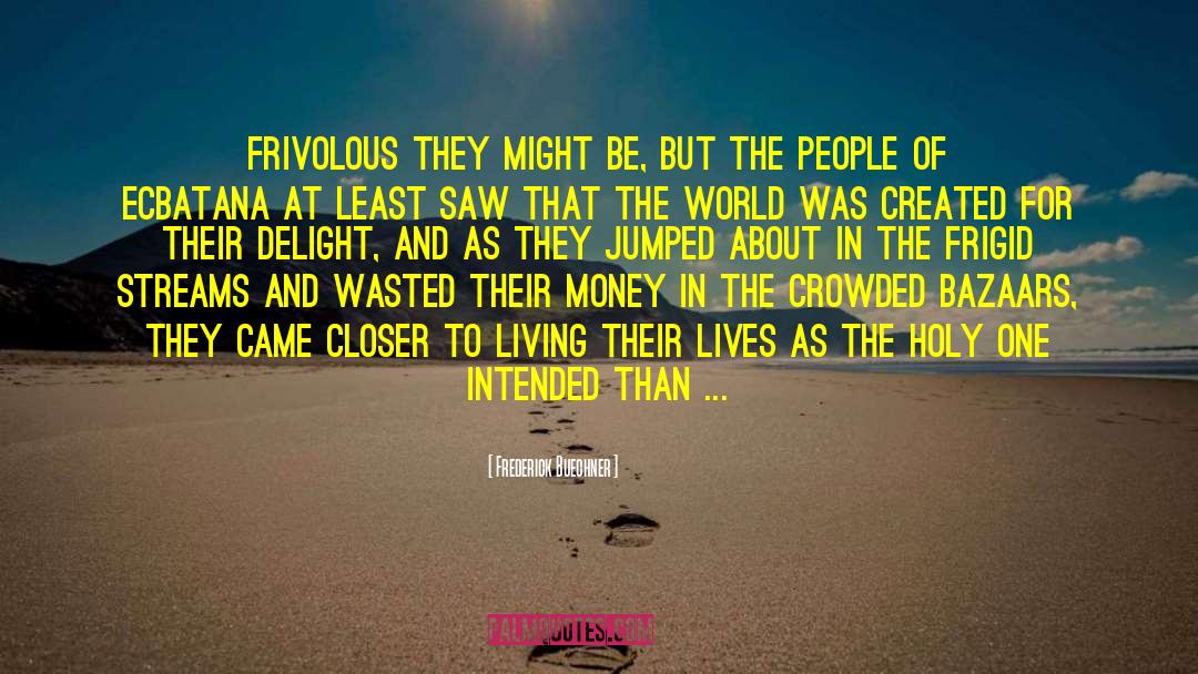 Frederick Buechner Quotes: Frivolous they might be, but