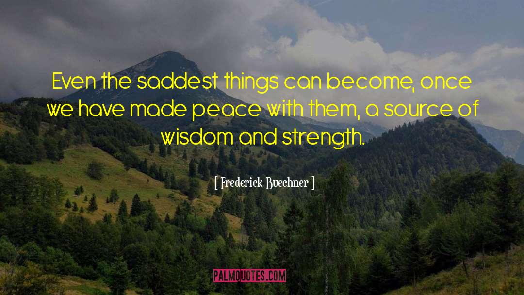 Frederick Buechner Quotes: Even the saddest things can