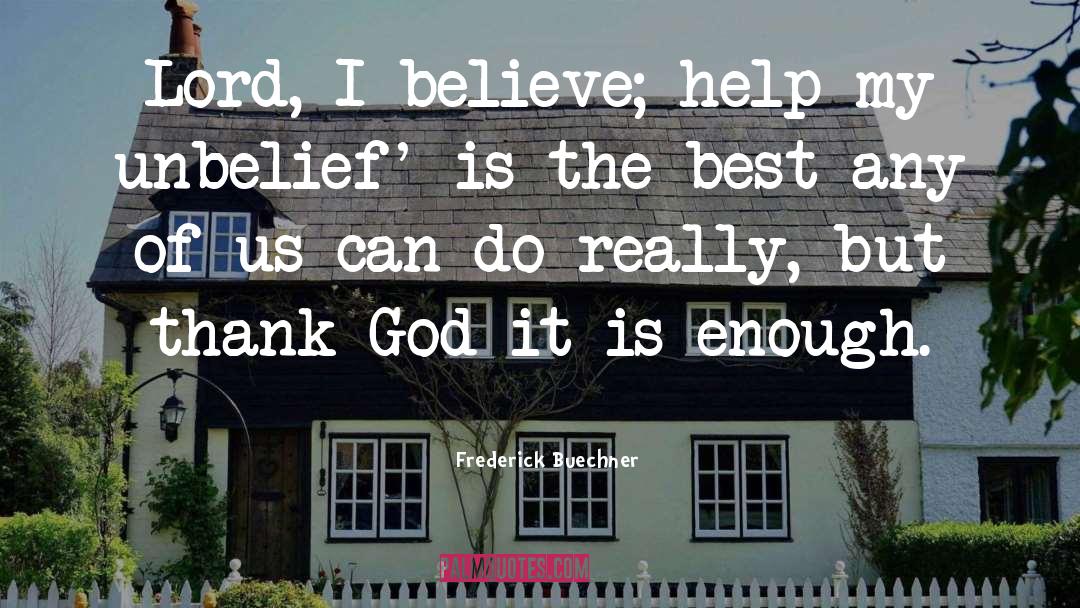 Frederick Buechner Quotes: Lord, I believe; help my