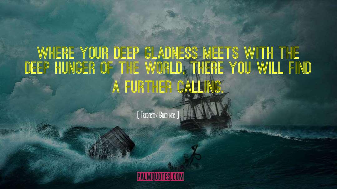 Frederick Buechner Quotes: Where your deep gladness meets