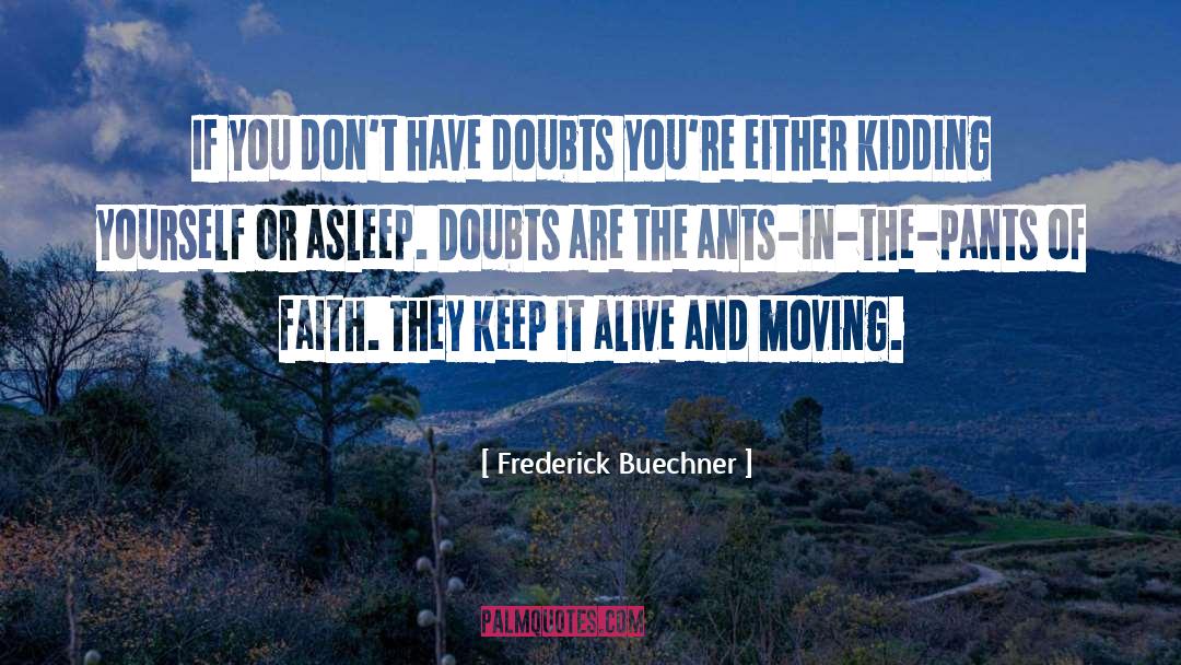 Frederick Buechner Quotes: If you don't have doubts