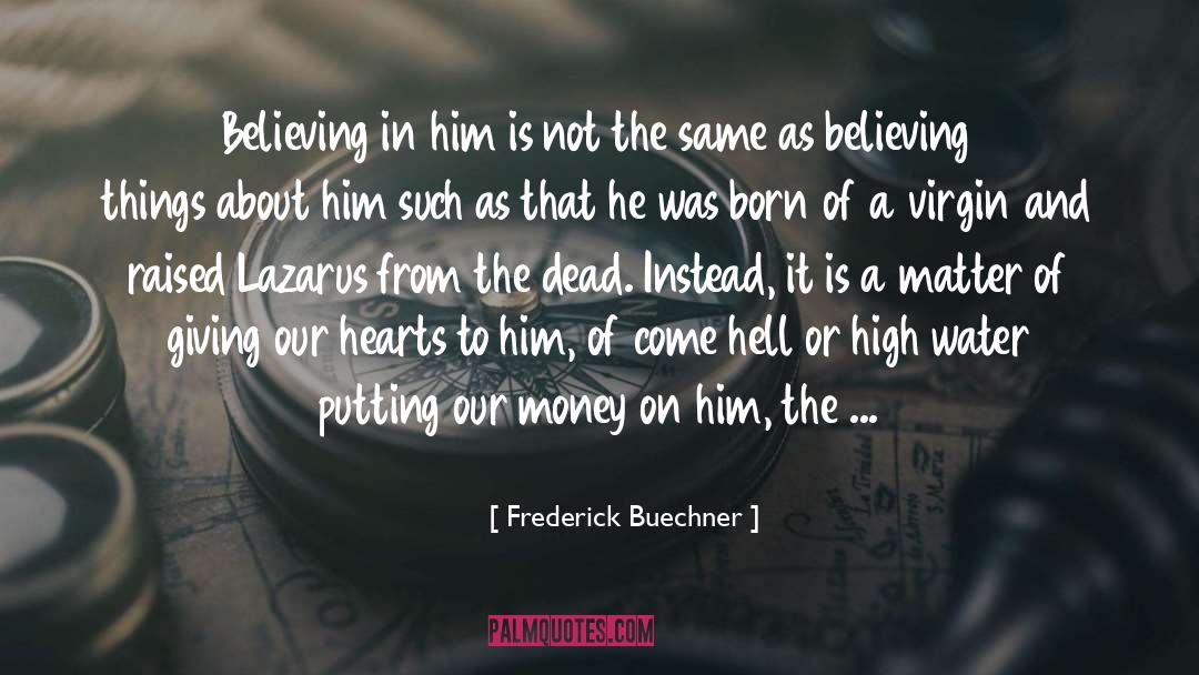 Frederick Buechner Quotes: Believing in him is not