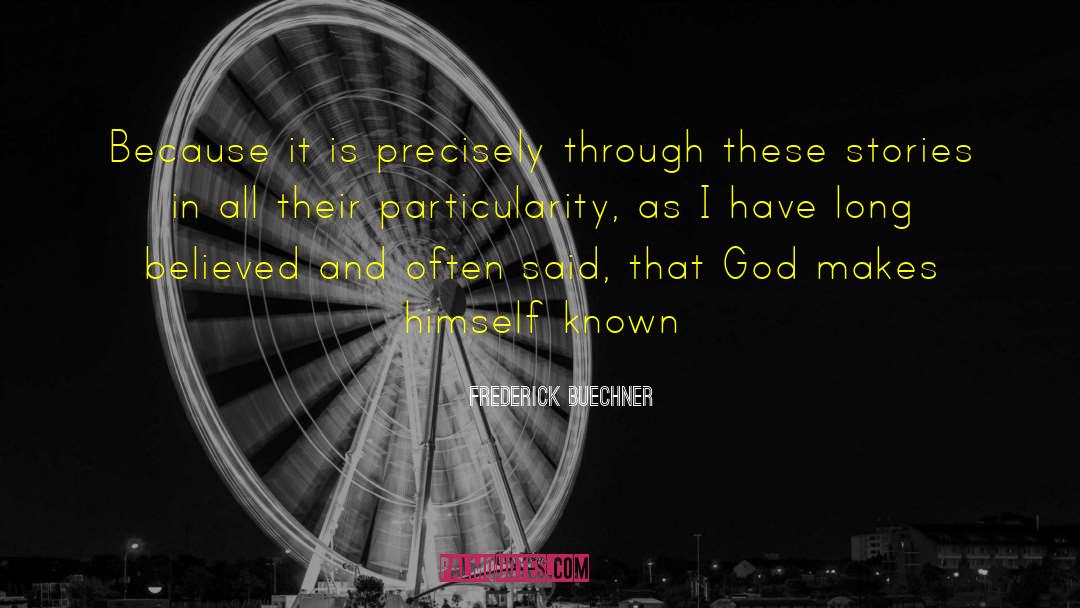 Frederick Buechner Quotes: Because it is precisely through