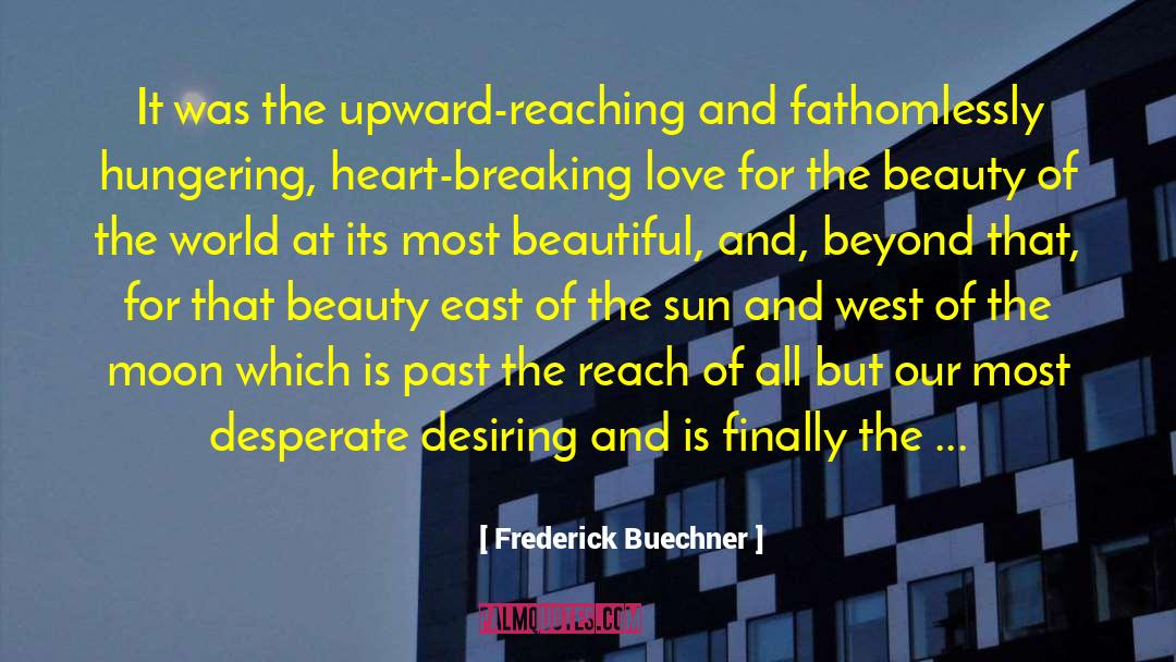 Frederick Buechner Quotes: It was the upward-reaching and