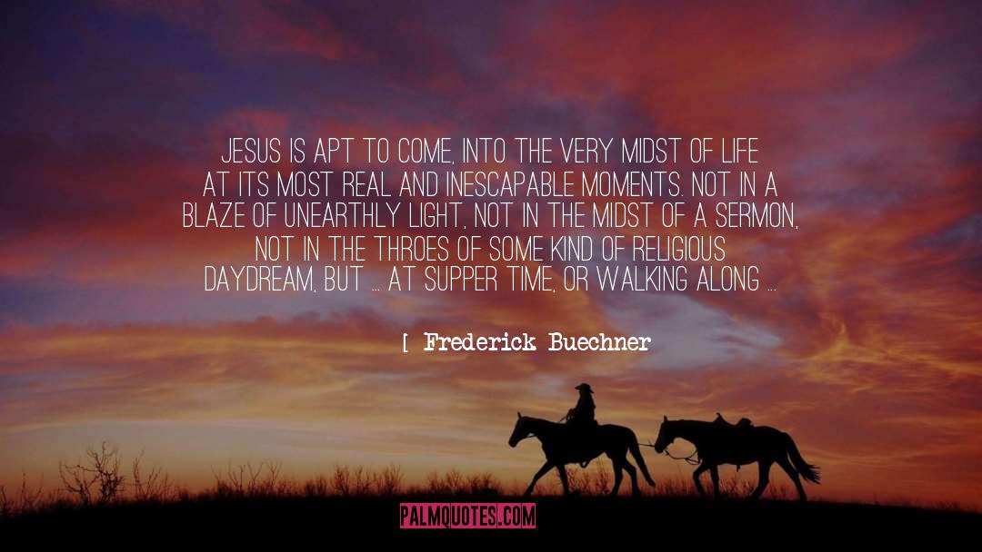 Frederick Buechner Quotes: Jesus is apt to come,