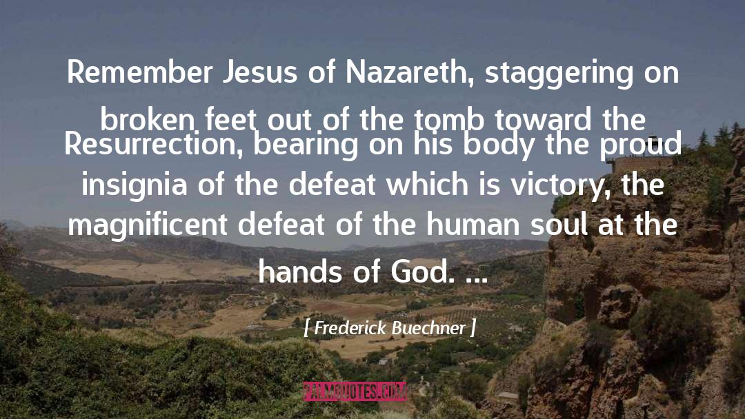 Frederick Buechner Quotes: Remember Jesus of Nazareth, staggering
