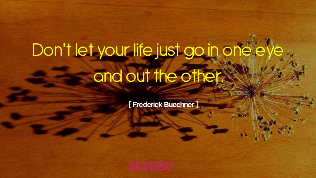 Frederick Buechner Quotes: Don't let your life just