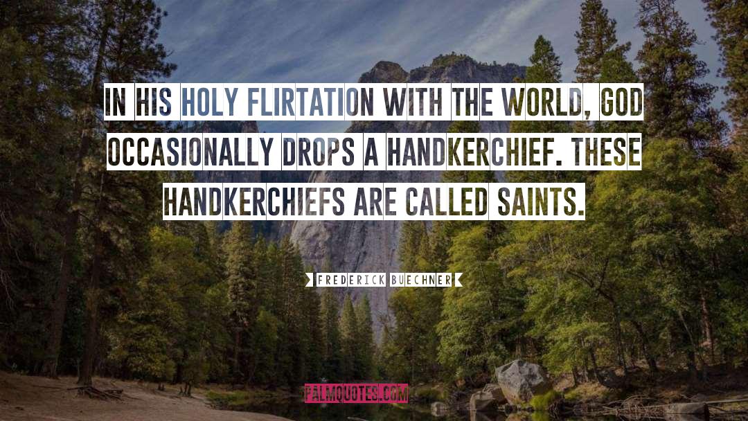 Frederick Buechner Quotes: In his holy flirtation with