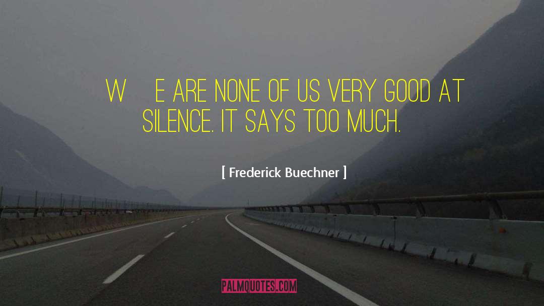 Frederick Buechner Quotes: [W]e are none of us