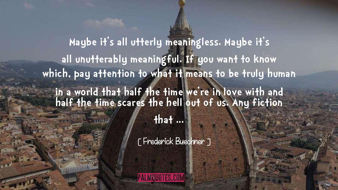 Frederick Buechner Quotes: Maybe it's all utterly meaningless.