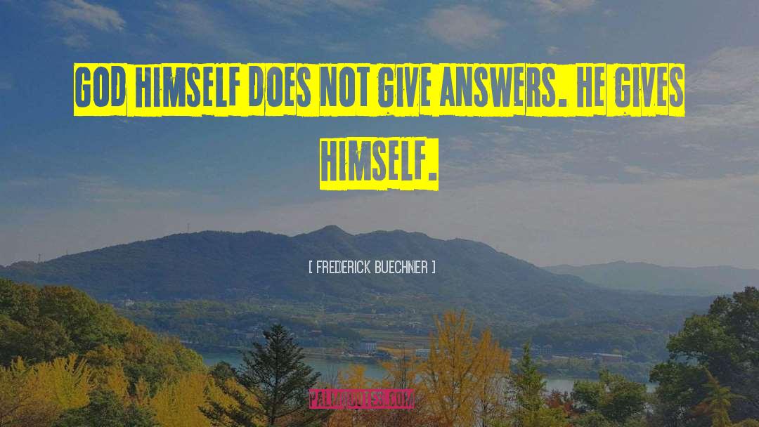 Frederick Buechner Quotes: God himself does not give